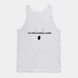 Your child is probably a socialist Tank Top